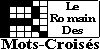 Le Romain des mots-crois�s est un index th�matique dont l'objet est de vous aider dans la r�alisation de vos mots-crois�s.